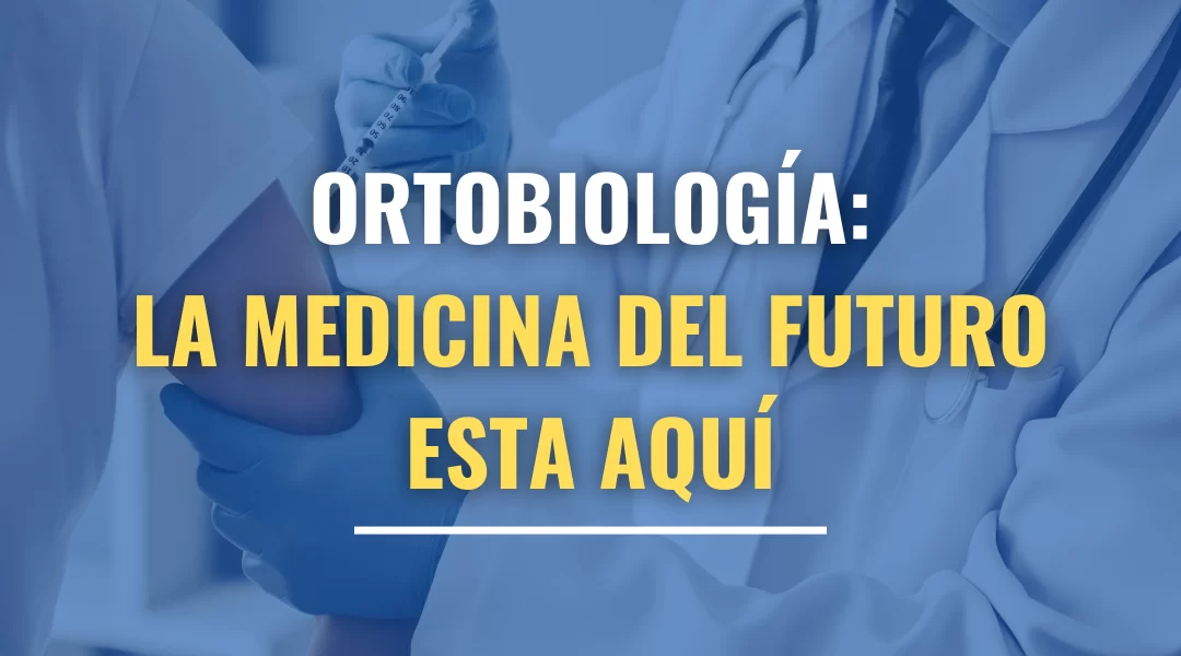 Ortobiología: La medicina del futuro ya está aquí